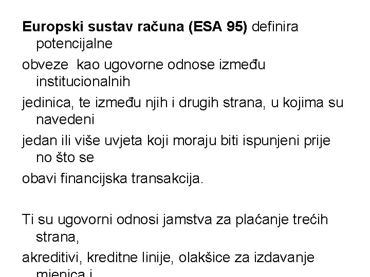 Europski sustav računa (ESA 95) definira potencijalne obveze kao ugovorne odnose između institucionalnih jedinica,