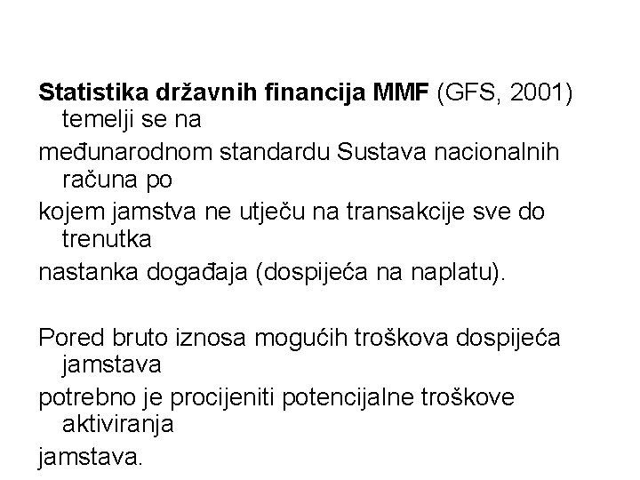 Statistika državnih financija MMF (GFS, 2001) temelji se na međunarodnom standardu Sustava nacionalnih računa