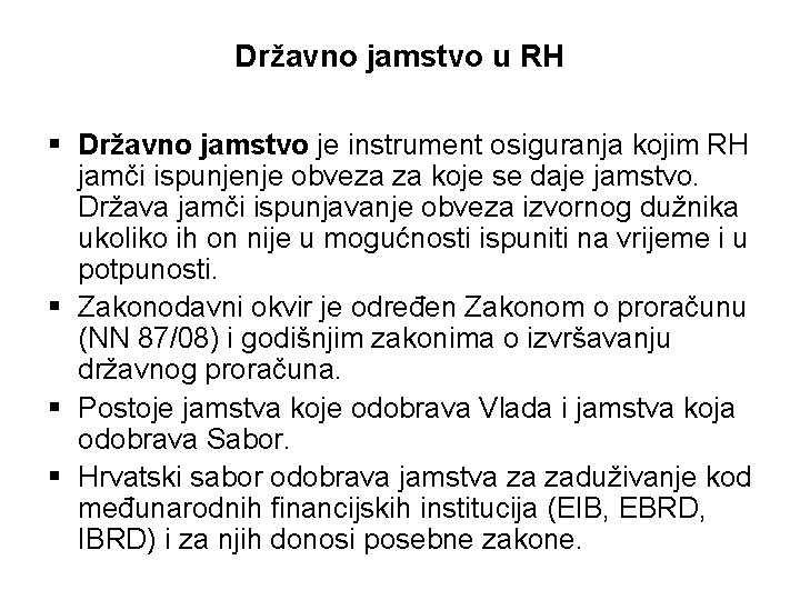 Državno jamstvo u RH § Državno jamstvo je instrument osiguranja kojim RH jamči ispunjenje