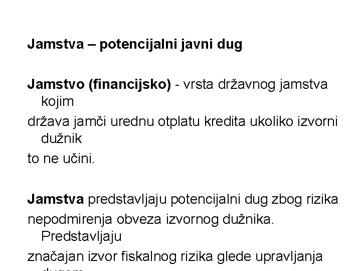 Jamstva – potencijalni javni dug Jamstvo (financijsko) - vrsta državnog jamstva kojim država jamči