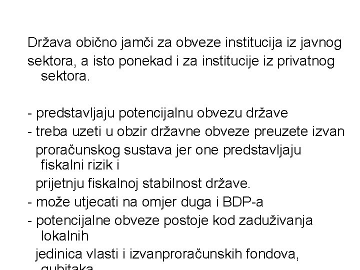 Država obično jamči za obveze institucija iz javnog sektora, a isto ponekad i za