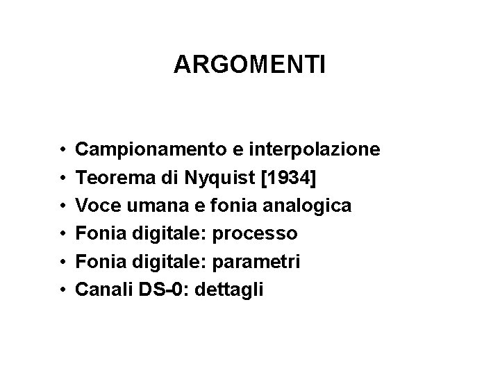 ARGOMENTI • • • Campionamento e interpolazione Teorema di Nyquist [1934] Voce umana e