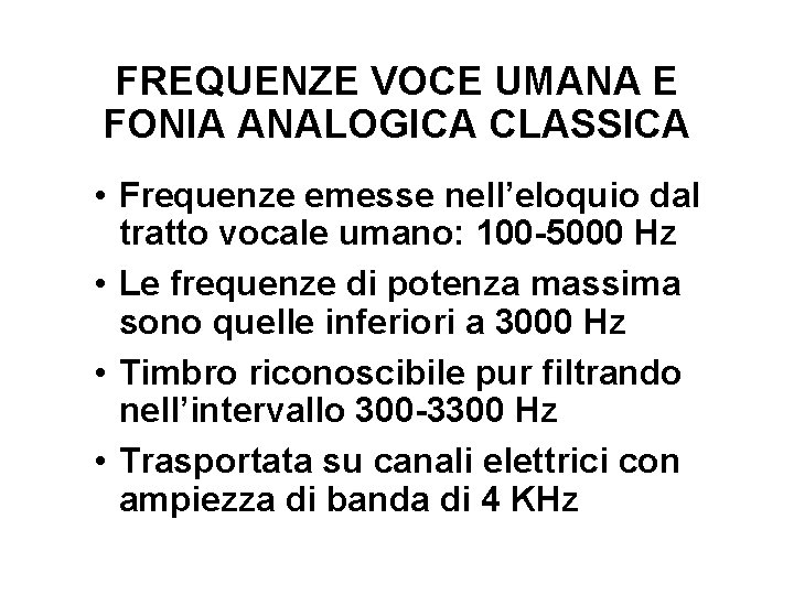 FREQUENZE VOCE UMANA E FONIA ANALOGICA CLASSICA • Frequenze emesse nell’eloquio dal tratto vocale