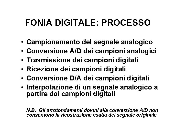 FONIA DIGITALE: PROCESSO • • • Campionamento del segnale analogico Conversione A/D dei campioni
