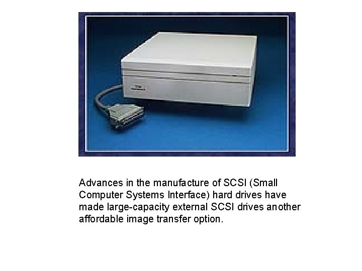 Advances in the manufacture of SCSI (Small Computer Systems Interface) hard drives have made