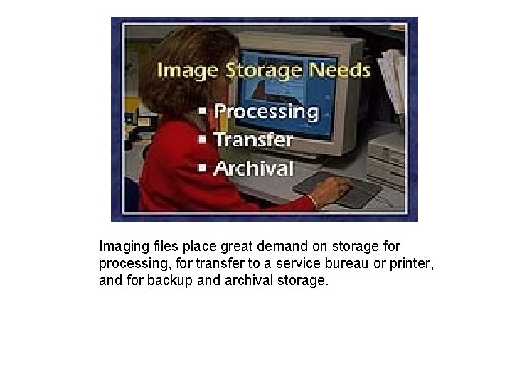 Imaging files place great demand on storage for processing, for transfer to a service