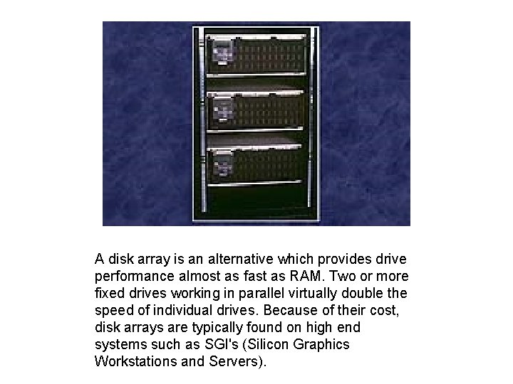 A disk array is an alternative which provides drive performance almost as fast as