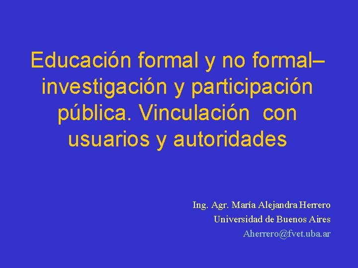 Educación formal y no formal– investigación y participación pública. Vinculación con usuarios y autoridades