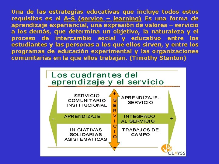 Una de las estrategias educativas que incluye todos estos requisitos es el A-S (service