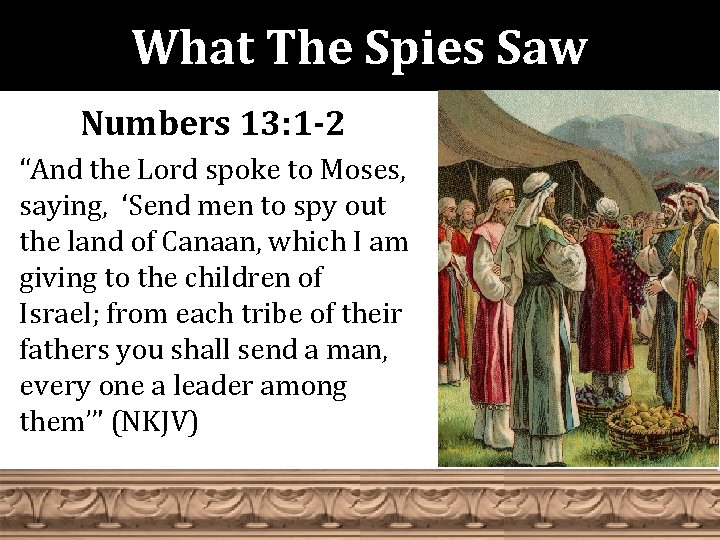 What The Spies Saw Numbers 13: 1 -2 “And the Lord spoke to Moses,