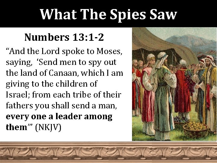 What The Spies Saw Numbers 13: 1 -2 “And the Lord spoke to Moses,