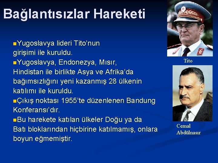 Bağlantısızlar Hareketi n. Yugoslavya lideri Tito’nun girişimi ile kuruldu. n. Yugoslavya, Endonezya, Mısır, Hindistan