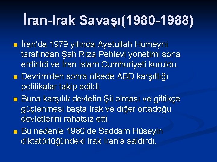 İran-Irak Savaşı(1980 -1988) n n İran’da 1979 yılında Ayetullah Humeyni tarafından Şah Rıza Pehlevi