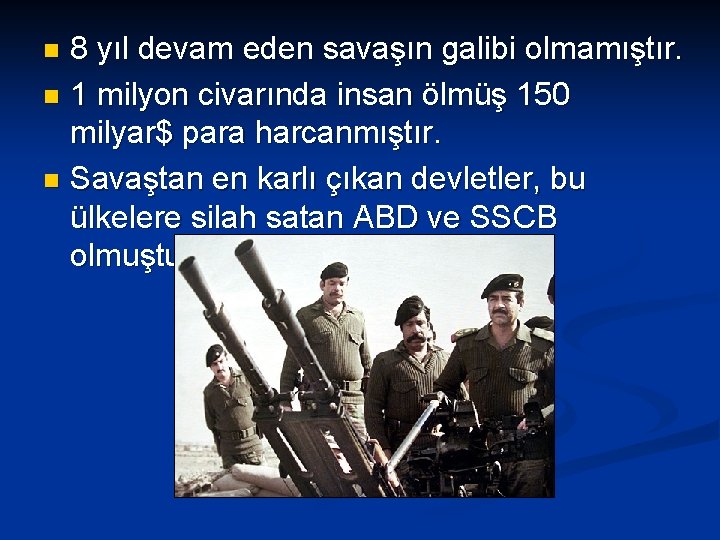 8 yıl devam eden savaşın galibi olmamıştır. n 1 milyon civarında insan ölmüş 150