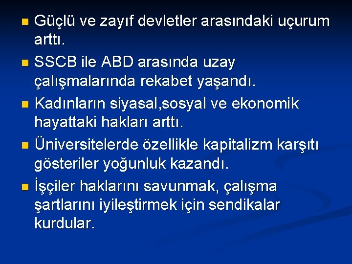 Güçlü ve zayıf devletler arasındaki uçurum arttı. n SSCB ile ABD arasında uzay çalışmalarında