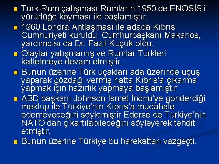 n n n Türk-Rum çatışması Rumların 1950’de ENOSİS’i yürürlüğe koyması ile başlamıştır. 1960 Londra