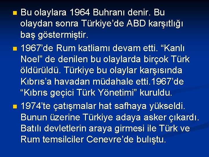 Bu olaylara 1964 Buhranı denir. Bu olaydan sonra Türkiye’de ABD karşıtlığı baş göstermiştir. n