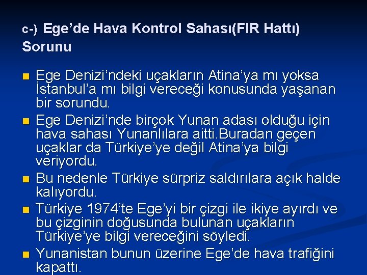 c-) Ege’de Hava Kontrol Sahası(FIR Hattı) Sorunu n n n Ege Denizi’ndeki uçakların Atina’ya