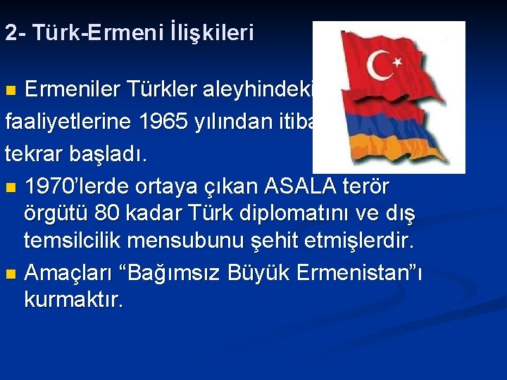 2 - Türk-Ermeni İlişkileri Ermeniler Türkler aleyhindeki faaliyetlerine 1965 yılından itibaren tekrar başladı. n