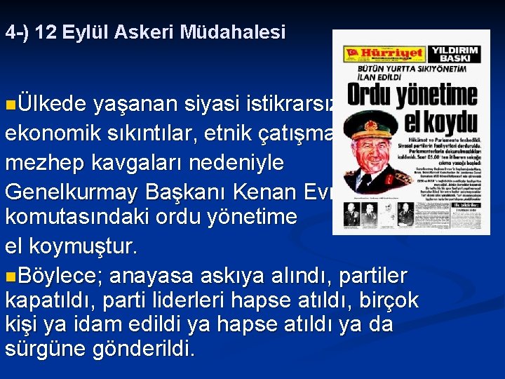 4 -) 12 Eylül Askeri Müdahalesi nÜlkede yaşanan siyasi istikrarsızlık, ekonomik sıkıntılar, etnik çatışmalar,