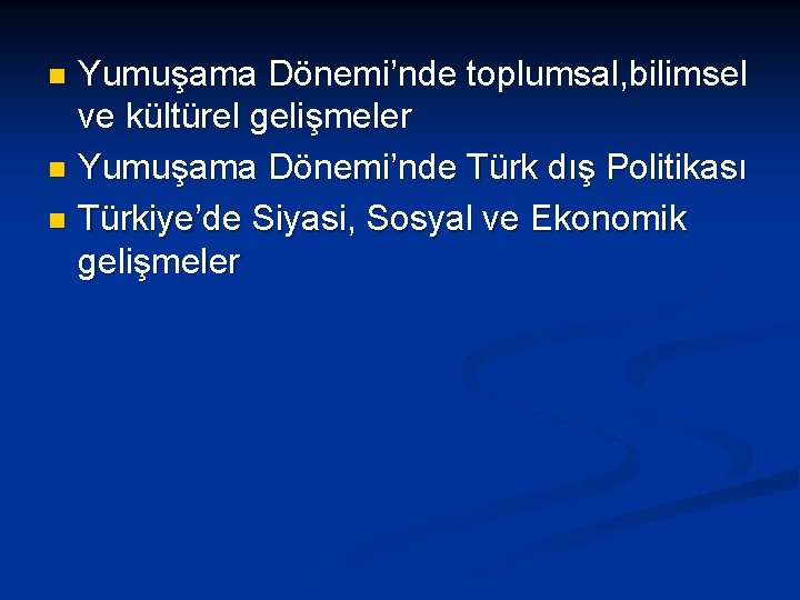 Yumuşama Dönemi’nde toplumsal, bilimsel ve kültürel gelişmeler n Yumuşama Dönemi’nde Türk dış Politikası n