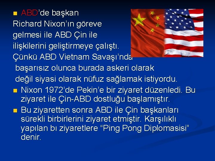 ABD’de başkan Richard Nixon’ın göreve gelmesi ile ABD Çin ile ilişkilerini geliştirmeye çalıştı. Çünkü