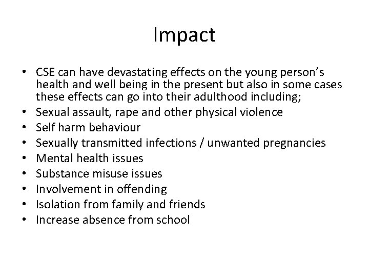 Impact • CSE can have devastating effects on the young person’s health and well