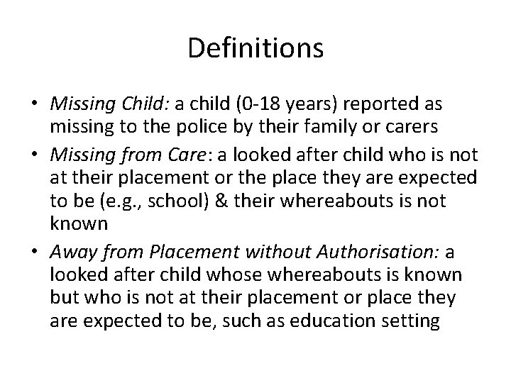 Definitions • Missing Child: a child (0 -18 years) reported as missing to the
