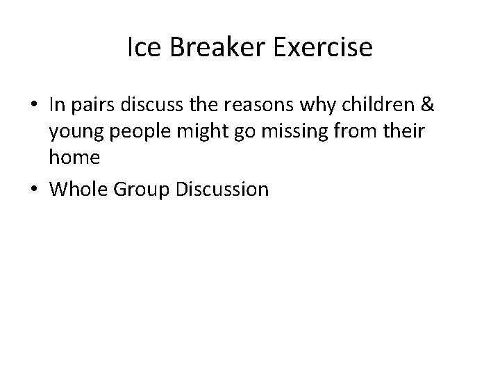 Ice Breaker Exercise • In pairs discuss the reasons why children & young people