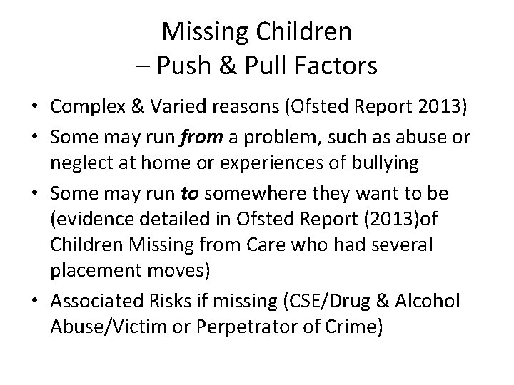 Missing Children – Push & Pull Factors • Complex & Varied reasons (Ofsted Report