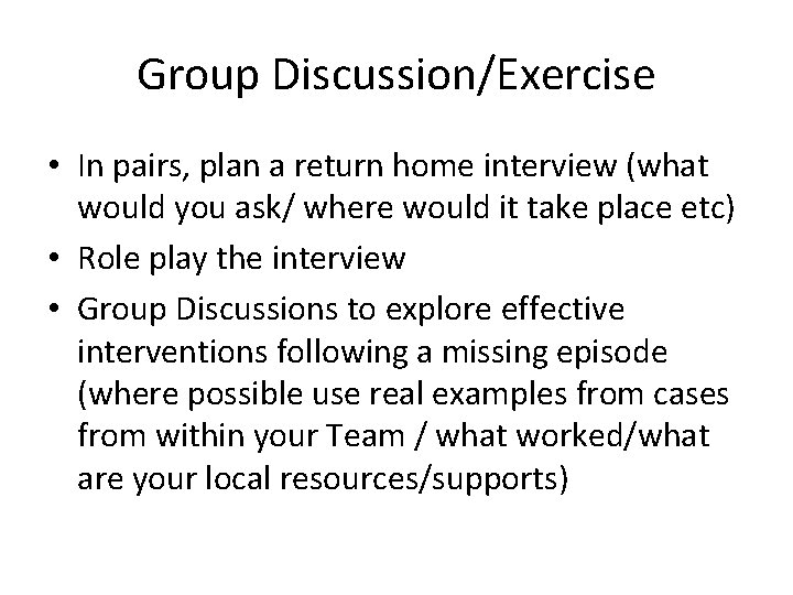 Group Discussion/Exercise • In pairs, plan a return home interview (what would you ask/