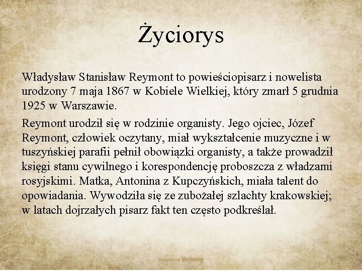 Życiorys Władysław Stanisław Reymont to powieściopisarz i nowelista urodzony 7 maja 1867 w Kobiele