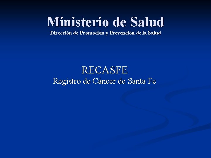 Ministerio de Salud Dirección de Promoción y Prevención de la Salud RECASFE Registro de