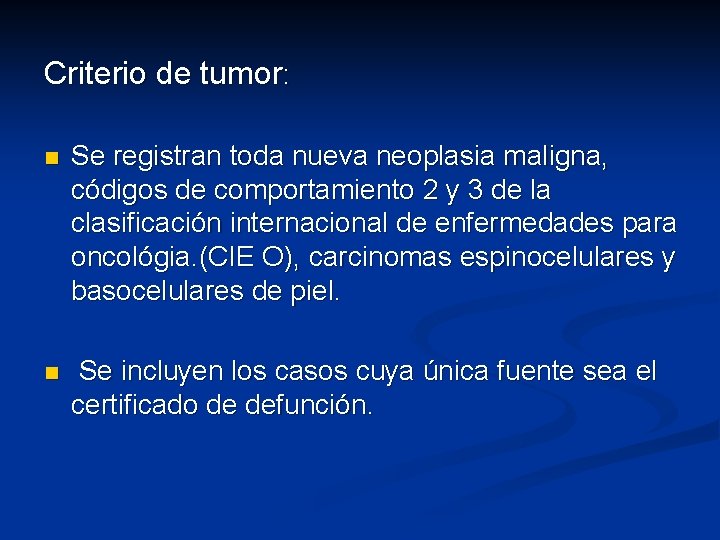 Criterio de tumor: n Se registran toda nueva neoplasia maligna, códigos de comportamiento 2