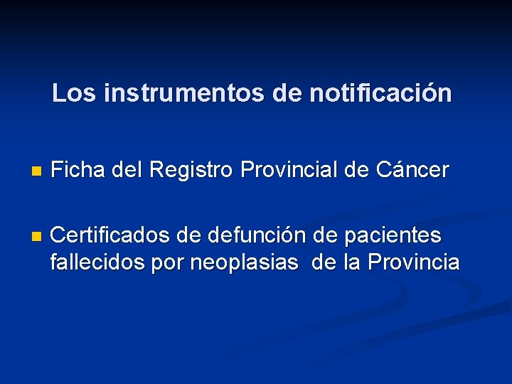 Los instrumentos de notificación n Ficha del Registro Provincial de Cáncer n Certificados de