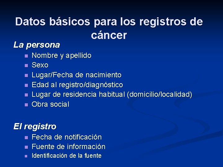 Datos básicos para los registros de cáncer La persona n n n Nombre y
