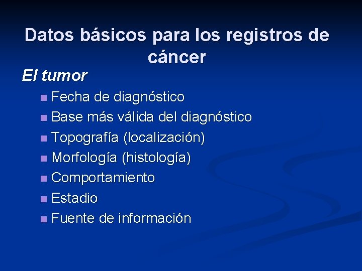 Datos básicos para los registros de cáncer El tumor Fecha de diagnóstico n Base