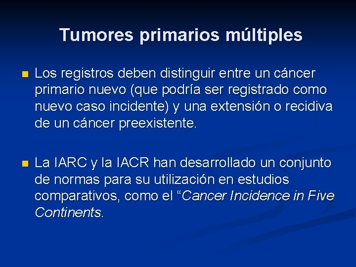 Tumores primarios múltiples n Los registros deben distinguir entre un cáncer primario nuevo (que