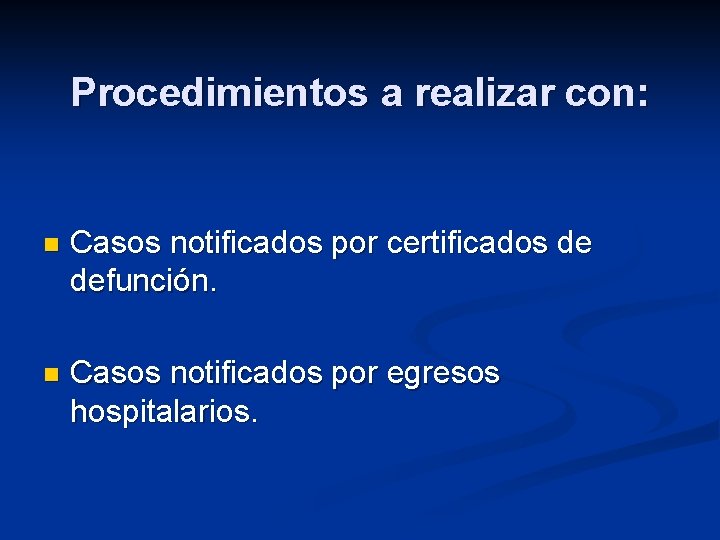 Procedimientos a realizar con: n Casos notificados por certificados de defunción. n Casos notificados