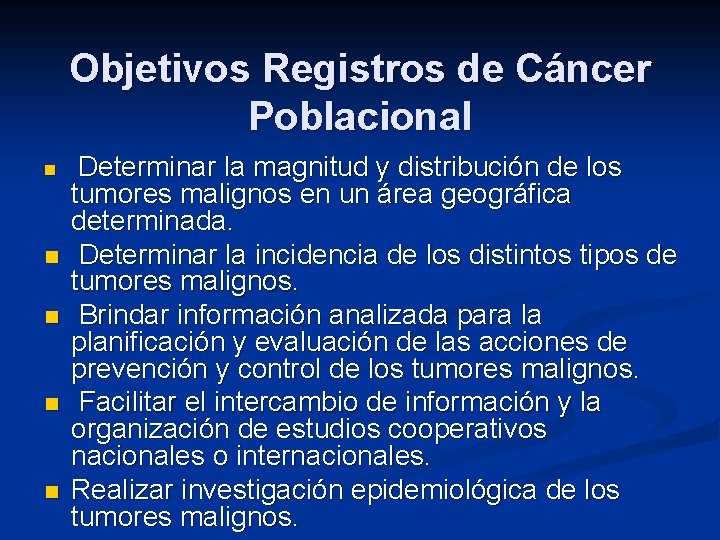 Objetivos Registros de Cáncer Poblacional n n n Determinar la magnitud y distribución de