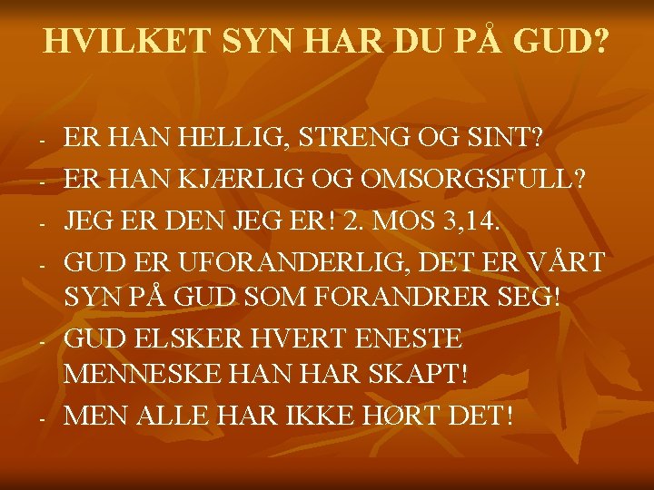 HVILKET SYN HAR DU PÅ GUD? - - - ER HAN HELLIG, STRENG OG