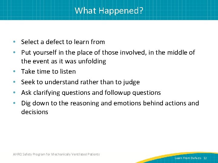 What Happened? • Select a defect to learn from • Put yourself in the