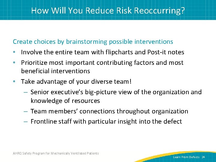 How Will You Reduce Risk Reoccurring? Create choices by brainstorming possible interventions • Involve