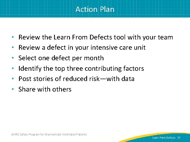 Action Plan • • • Review the Learn From Defects tool with your team