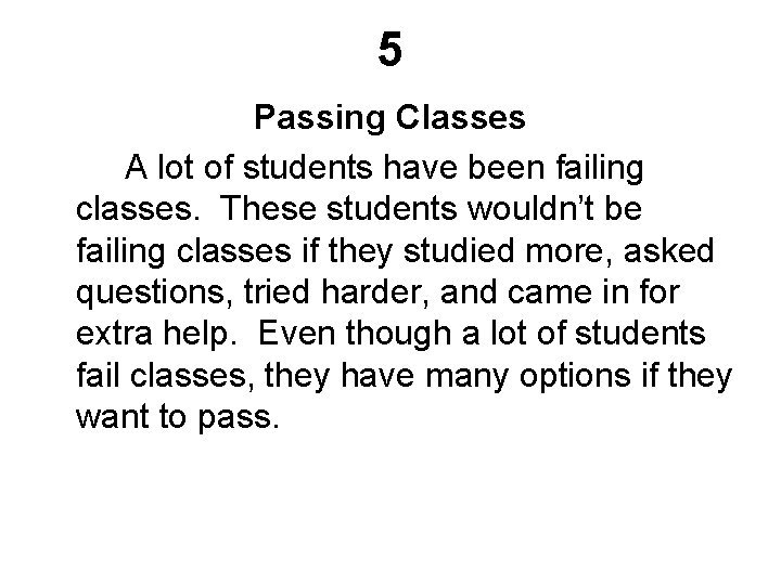 5 Passing Classes A lot of students have been failing classes. These students wouldn’t