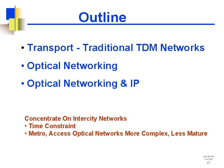 Outline • Transport - Traditional TDM Networks • Optical Networking & IP Concentrate On
