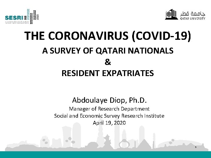 THE CORONAVIRUS (COVID-19) A SURVEY OF QATARI NATIONALS & RESIDENT EXPATRIATES Abdoulaye Diop, Ph.