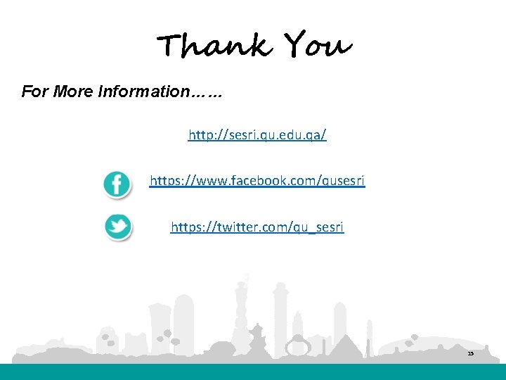 Thank You For More Information…… http: //sesri. qu. edu. qa/ https: //www. facebook. com/qusesri
