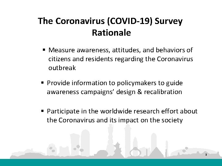 The Coronavirus (COVID-19) Survey Rationale § Measure awareness, attitudes, and behaviors of citizens and