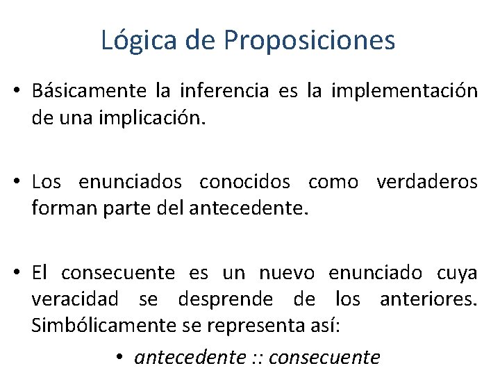Lógica de Proposiciones • Básicamente la inferencia es la implementación de una implicación. •